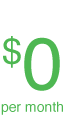 $0 per month